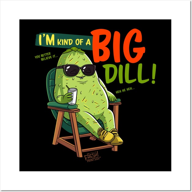 I'm Kind of a Big Dill Wall Art by Fresh! Printsss ™